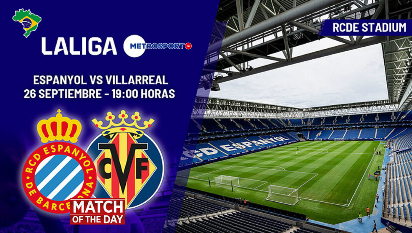 «Ματς της ημέρας» :  Ενδιαφέρουσα κόντρα στην Ισπανία : - Εσπανιόλ - Βιγιαρεάλ –